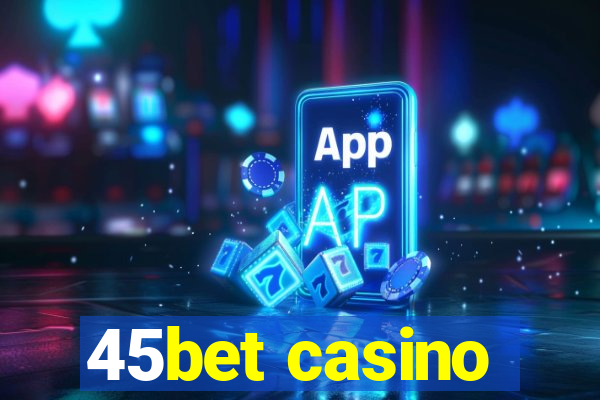 45bet casino